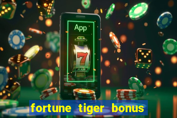 fortune tiger bonus sem deposito